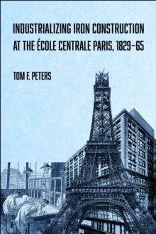 Image for Industrializing Iron Construction at the Ecole Centrale Paris, 1829-1865