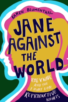 Image for Jane against the world  : Roe v. Wade and the fight for reproductive rights