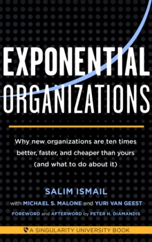 Image for Exponential Organizations: Why New Organizations Are Ten Times Better, Faster, and Cheaper Than Yours (And What to Do About It)