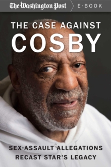 Case Against Cosby: Sex-Assault Allegations Recast Star's Legacy. by