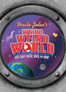 Image for Uncle John's Weird Weird World : Who, What, Where, When, and Wow!