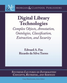 Image for Digital Library Technologies : Complex Objects, Annotation, Ontologies, Classification, Extraction, and Security