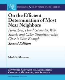 Image for On the Efficient Determination of Most Near Neighbors : Horseshoes, Hand Grenades, Web Search and Other Situations When Close Is Close Enough