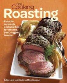 Image for Fine Cooking Roasting: Favorite Recipes & Essential Tips for Chicken, Beef, Veggies & More