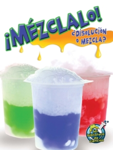 Image for Mezclalo! Disolucion o mezcla?: Mix It Up! Solution or Mixture