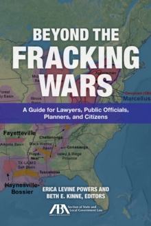 Image for Beyond the fracking wars: a guide for lawyers, public officials, planners, and citizens