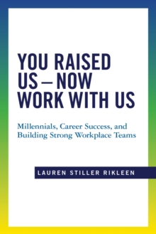 Image for You raised us - now work with us: millennials, career success, and building strong workplace teams