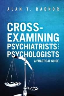 Image for Cross-Examining Psychiatrists and Psychologists : A Practical Guide