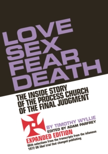 Love Sex Fear Death: The Inside Story of the Process Church of the Final Judgment – Expanded Edition