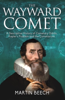 Image for Wayward Comet: A Descriptive History of Cometary Orbits, Kepler's Problem and the Cometarium