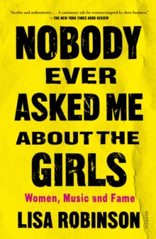 Image for Nobody ever asked me about the girls: women, music, and fame