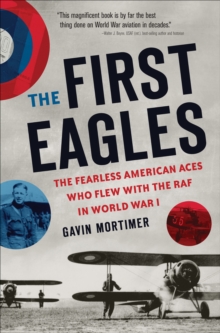 Image for The first eagles: the fearless American aces who flew with the RAF in World War I