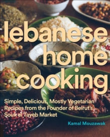 Image for Lebanese home cooking: simple, delicious, mostly vegetarian recipes from the founder of Beirut's Souk el Tayeb Market