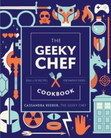 Image for The Geeky Chef Cookbook: Real-Life Recipes for Your Favorite Fantasy Foods