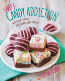 Image for Sally's Candy Addiction: Tasty Truffles, Fudges & Treats for Your Sweet-Tooth Fix