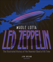 Image for Whole Lotta Led Zeppelin: The Illustrated History of the Heaviest Band of All Time