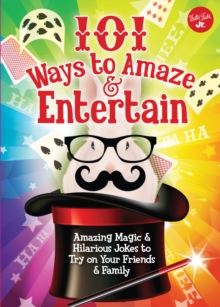 Image for 101 Ways to Amaze & Entertain: Amazing Magic & Hilarious Jokes to Try on Your Friends & Family