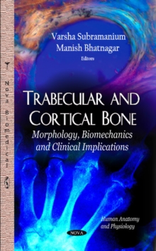 Image for Trabecular & Cortical Bone : Morphology, Biomechanics & Clinical Implications