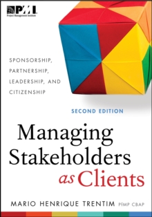 Image for Managing stakeholders as clients  : sponsorship, partnership, leadership, and citizenship