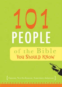 Image for 101 People of the Bible You Should Know: Famous, Not-So-Famous, Sometimes Infamous.