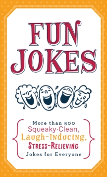 Image for Fun jokes: more than 500 squeaky-clean, laugh-inducing, stress-relieving jokes for everyone