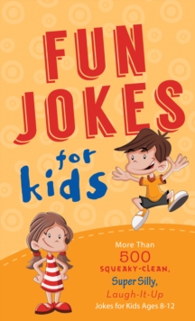 Image for Fun jokes for kids: more than 500 squeaky-clean, super silly, laugh-it-up jokes for kids ages 8-12.