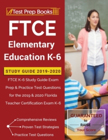 Image for FTCE Elementary Education K-6 Study Guide 2019-2020 : FTCE K-6 Study Guide Exam Prep & Practice Test Questions for the 2019 & 2020 Florida Teacher Certification Exam K-6