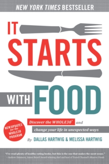 It Starts With Food – Revised Edition: Discover the Whole30 and Change Your Life in Unexpected Ways