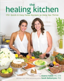 The Healing Kitchen: 175 + Quick and Easy Paleo Recipes to Help You Thrive