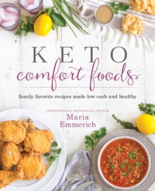 Keto Comfort Foods: Family Favorite Recipes Made Low-Carb and Healthy