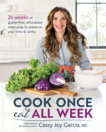 Image for Cook once, eat all week  : 26 weeks of gluten-free, affordable meal prep to preserve your time and sanity
