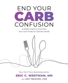 Image for End Your Carb Confusion : A Simple Guide to Customize Your Carb Intake for Optimal Health