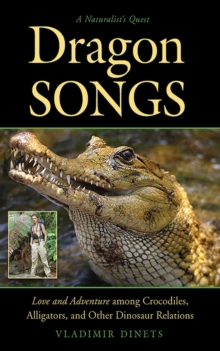 Image for Dragon Songs: Love and Adventure among Crocodiles, Alligators, and Other Dinosaur Relations