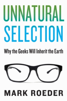 Image for Unnatural Selection : Why the Geeks Will Inherit the Earth