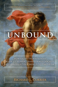 Image for Unbound  : how eight technologies made us human, transformed society, and brought our world to the brink