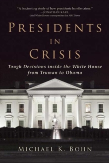 Image for Presidents in crisis  : tough decisions inside the White House from Truman to Obama