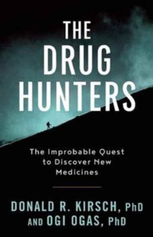 Image for The Drug Hunters : The Improbable Quest to Discover New Medicines