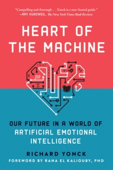 Image for Heart of the machine: our future in a world of artificial emotional intelligence