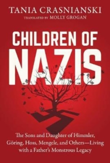 Image for Children of Nazis : The Sons and Daughters of Himmler, Goring, Hoss, Mengele, and Others— Living with a Father's Monstrous Legacy