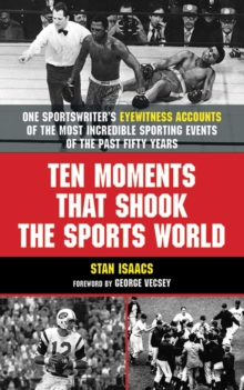 Image for Ten moments that shook the sports world: one sportswriter's eyewitness accounts of the most incredible sporting events of the past fifty years