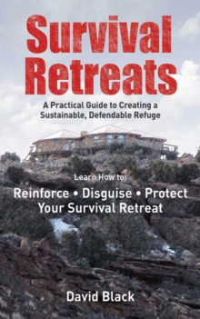 Image for Survival retreats: a practical guide to creating a sustainable, defendable refuge