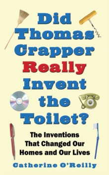 Image for Did Thomas Crapper really invent the toilet?: inventions that changed our homes and our lives