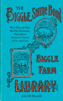 Image for Biggle Swine Book: Much Old and More New Hog Knowledge, Arranged in Alternate Streaks of Fat and Lean