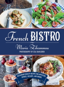 Image for French Bistro : Restaurant-Quality Recipes for Appetizers, Entrees, Desserts, and Drinks