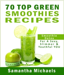 Image for 70 Top Green Smoothie Recipe Book : Smoothie Recipe & Diet Book For A Sexy, Slimmer & Youthful YOU
