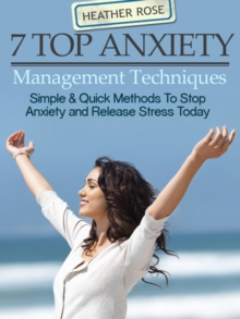 Image for 7 Top Anxiety Management Techniques : How You Can Stop Anxiety And Release Stress Today