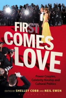 Image for First comes love: power couples, celebrity kinship, and cultural politics