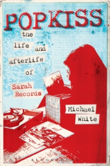 Image for Popkiss  : the life and afterlife of Sarah Records