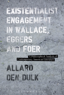Image for Existentialist engagement in Wallace, Eggers and Foer: a philosophical analysis of contemporary American literature