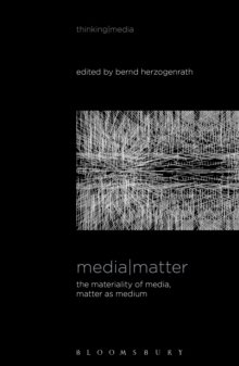 Image for Media matter  : the materiality of media, matter as medium